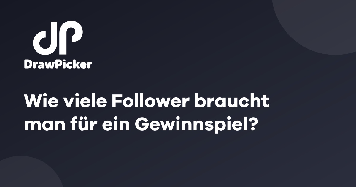 Wie viele Follower braucht man für ein Gewinnspiel?